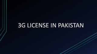 3G LICENSE IN PAKISTAN
 