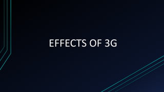 EFFECTS OF 3G
 