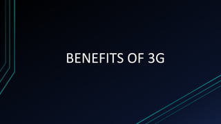 BENEFITS OF 3G
 