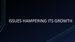 ISSUES HAMPERING ITS GROWTH
 