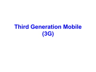 Third Generation Mobile
(3G)
 