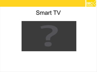 Smart TV




           13
 
