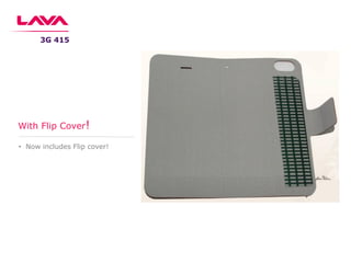 • Now includes Flip cover!
With Flip Cover!
3G 415
 