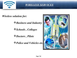 LOGO

WIRELESS SERVICES

Wireless solution for:
Business and Industry
Schools , Colleges
Doctors , Pilots
Police and V...