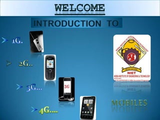 WELCOME INTRODUCTION  TO 1G. ,[object Object],3G… MOBILES 4G.… 
