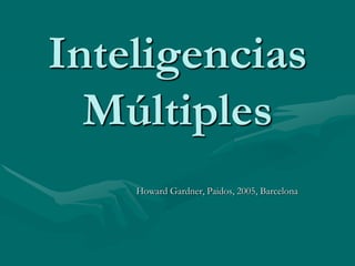 Inteligencias
  Múltiples
    Howard Gardner, Paidos, 2005, Barcelona
 