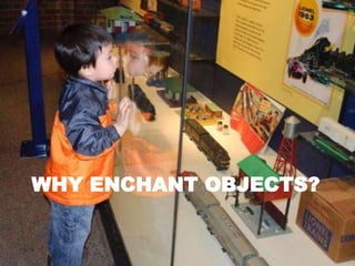 WHY ENCHANT OBJECTS?
 