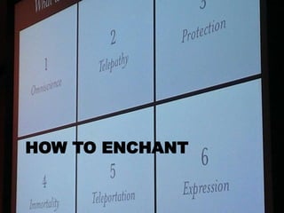 HOW TO ENCHANT
 