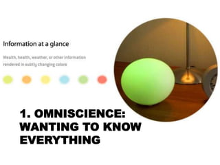 1. OMNISCIENCE:
WANTING TO KNOW
EVERYTHING
 