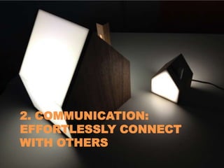 2. COMMUNICATION:
EFFORTLESSLY CONNECT
WITH OTHERS
 