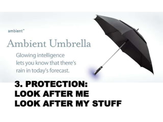 3. PROTECTION:
LOOK AFTER ME
LOOK AFTER MY STUFF
 