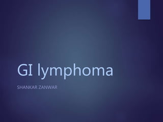 GI lymphoma
SHANKAR ZANWAR
 