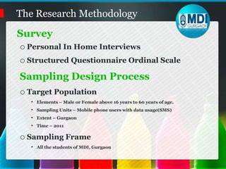 The Research MethodologyObjective/Theoretical FrameworkMathematical ModelY = ∑ axWhere	Y = degree of preference	a = model parameter to be estimated statistically	x = attribute of service operator that constitute the choice criteria
