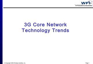 © Copyright 2000 Wireless facilities, Inc. Page 1
3G Core Network
Technology Trends
 