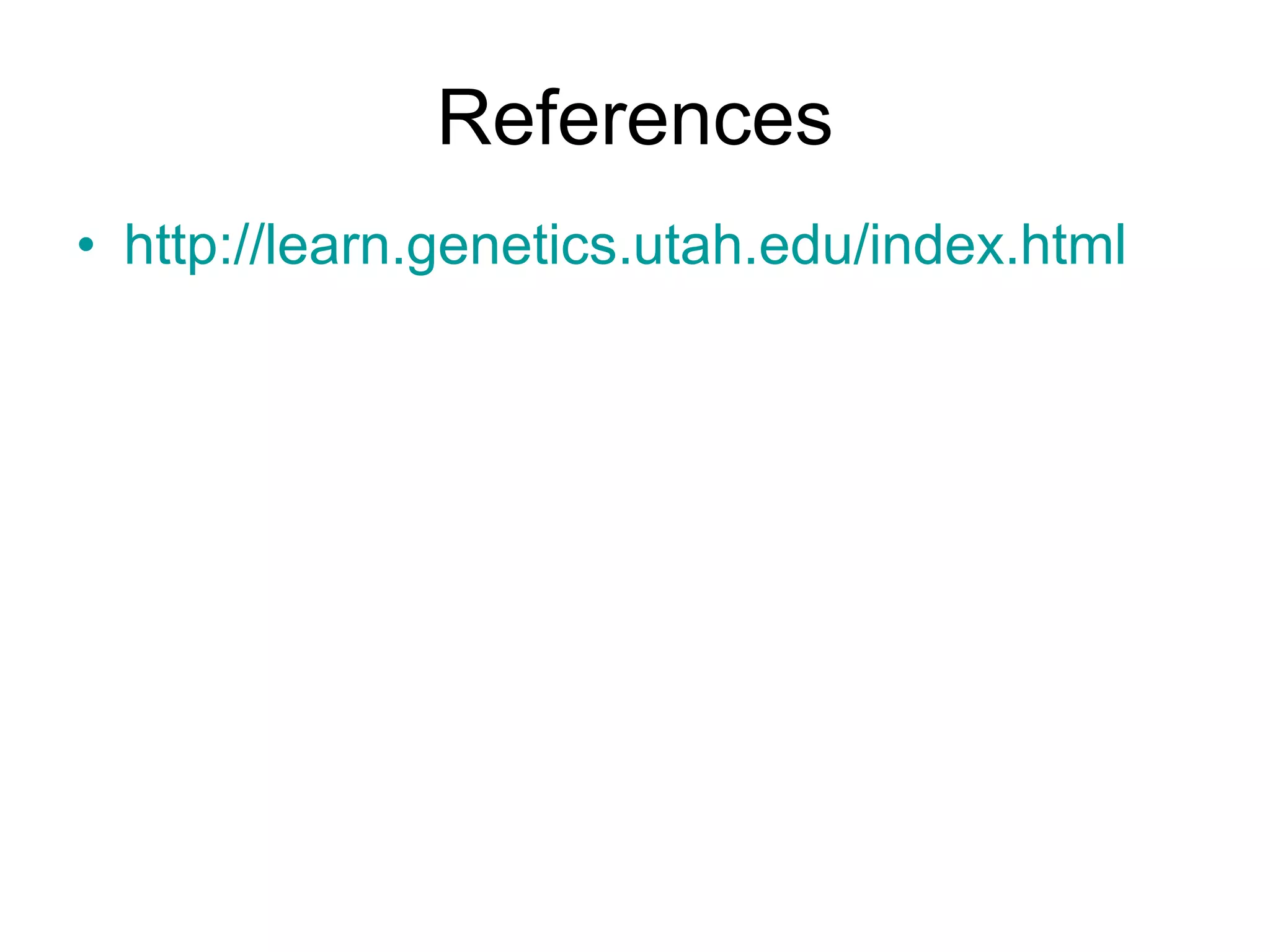 References http://learn.genetics.utah.edu/index.html 