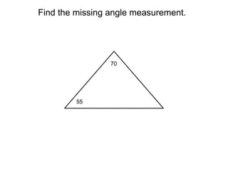 Find the missing angle measurement.




                 70




         55
 
