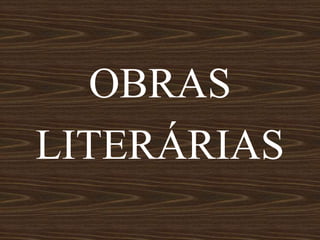 OBRAS
LITERÁRIAS
 