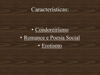 Características:
• Condoreirismo
• Romance e Poesia Social
• Erotismo
 