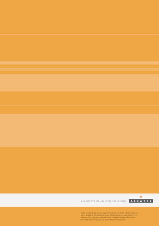 Alcatel and the Alcatel logo are registered trademarks of Alcatel. All other trademarks
are the property of their respective owners. Alcatel assumes no responsibility for the
accuracy of the information presented, which is subject to change without notice.
© 01 2003 Alcatel. All rights reserved. 3GQ 00006 0017 TQZZA Ed.01
 