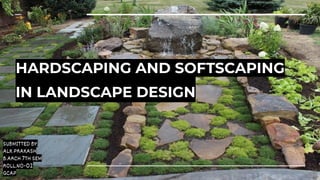 HARDSCAPING AND SOFTSCAPING
IN LANDSCAPE DESIGN
SUBMITTED BY:
ALK PRAKASH
B.ARCH 7TH SEM
ROLL.NO-02
GCAP
 