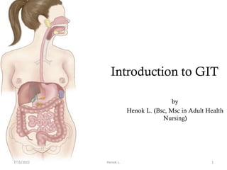 Introduction to GIT
by
Henok L. (Bsc, Msc in Adult Health
Nursing)
7/15/2022 1
Henok L.
 