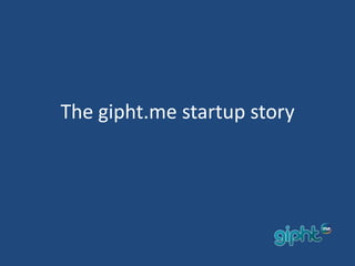 The gipht.me startup story
 