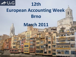 12th European Accounting Week  Brno March 2011 