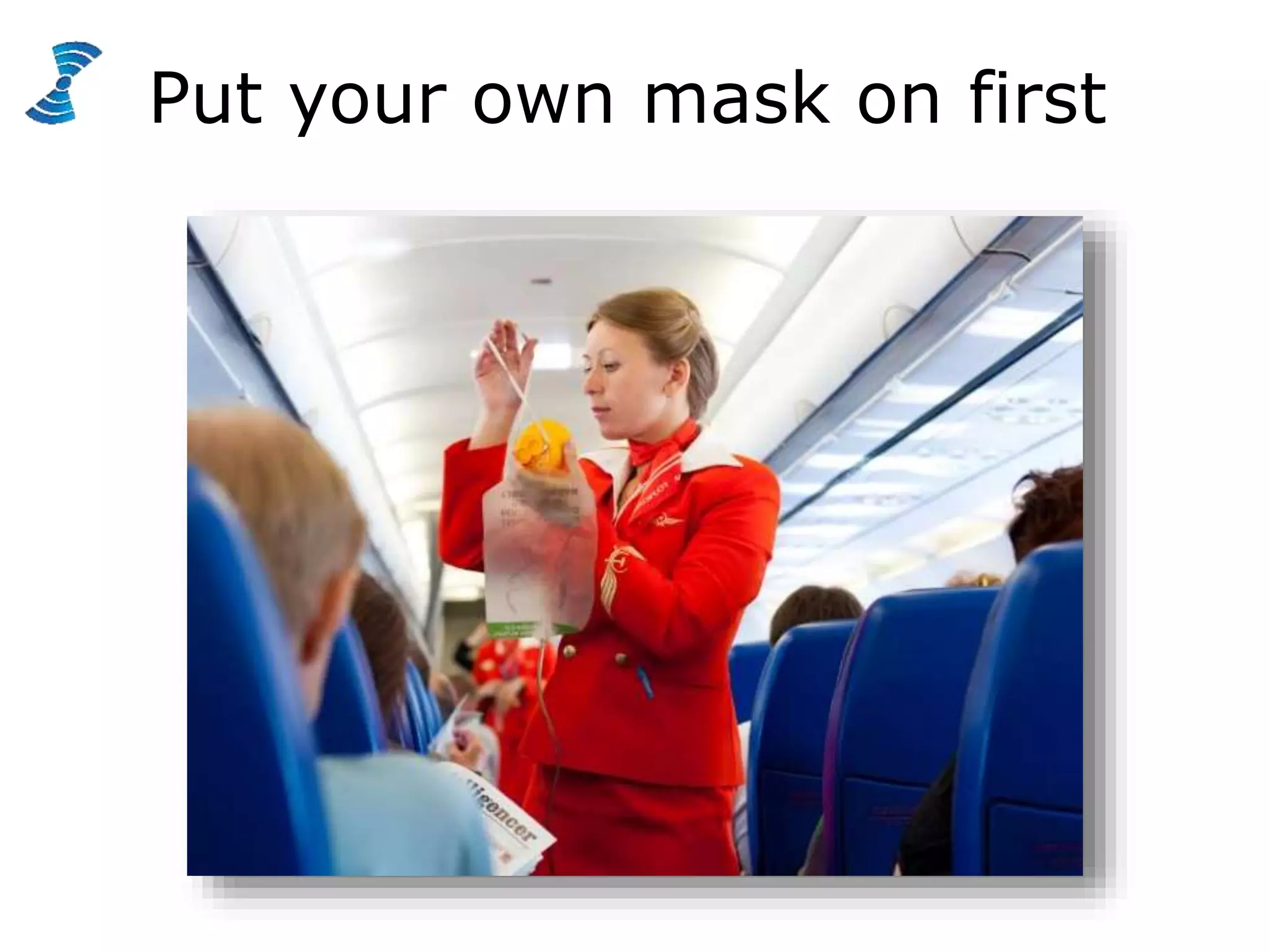Put your own mask on first
 