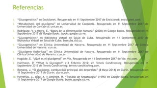 Referencias
1. “Glucogenólisis” en Enciclonet. Recuperado en 11 Septiembre 2017 de Enciclonet: enciclonet.com.
2. “Metabol...