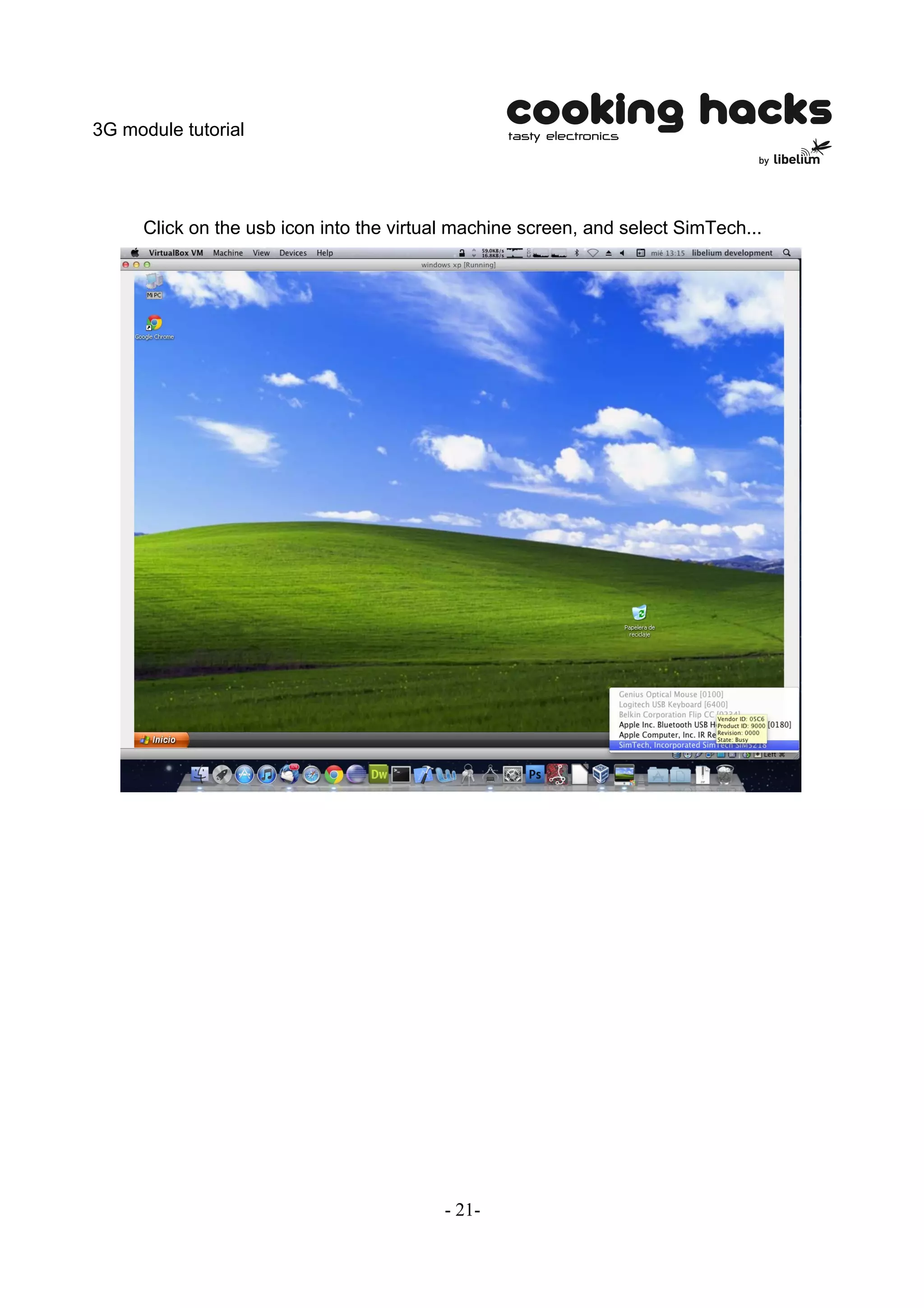 3G module tutorial




      Click on the usb icon into the virtual machine screen, and select SimTech...




                                           - 21-
 