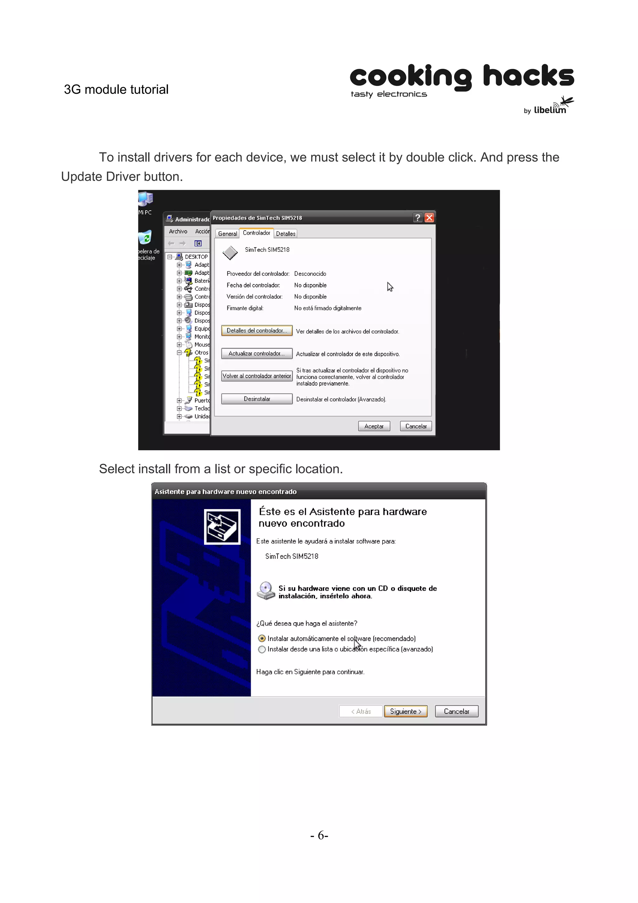 3G module tutorial




      To install drivers for each device, we must select it by double click. And press the
Update Driver button.




      Select install from a list or specific location.




                                               - 6-
 