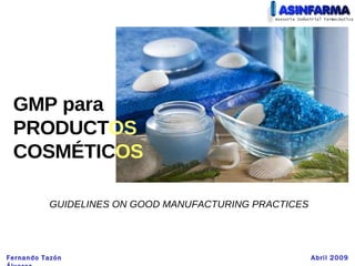 GMP para PRODUCT OS  COSMÉTIC OS GUIDELINES ON GOOD MANUFACTURING  PRACTICES   