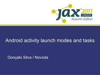 Android activity launch modes and tasks Gonçalo Silva / Novoda 