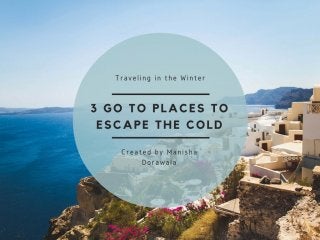 3 Go-to Places to Escape the Cold by Manisha Dorawala