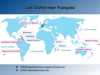 Les Outre-mer français




DROM départements et régions d'Outre-mer
COM Collectivités outre-mer
 
