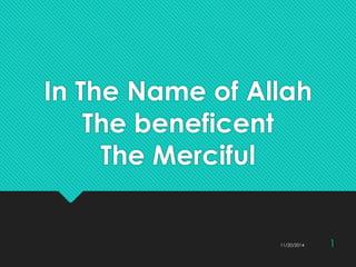 In The Name of Allah 
The beneficent 
The Merciful 
11/20/2014 1 
 