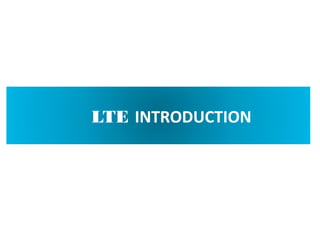 LTE INTRODUCTION
 
