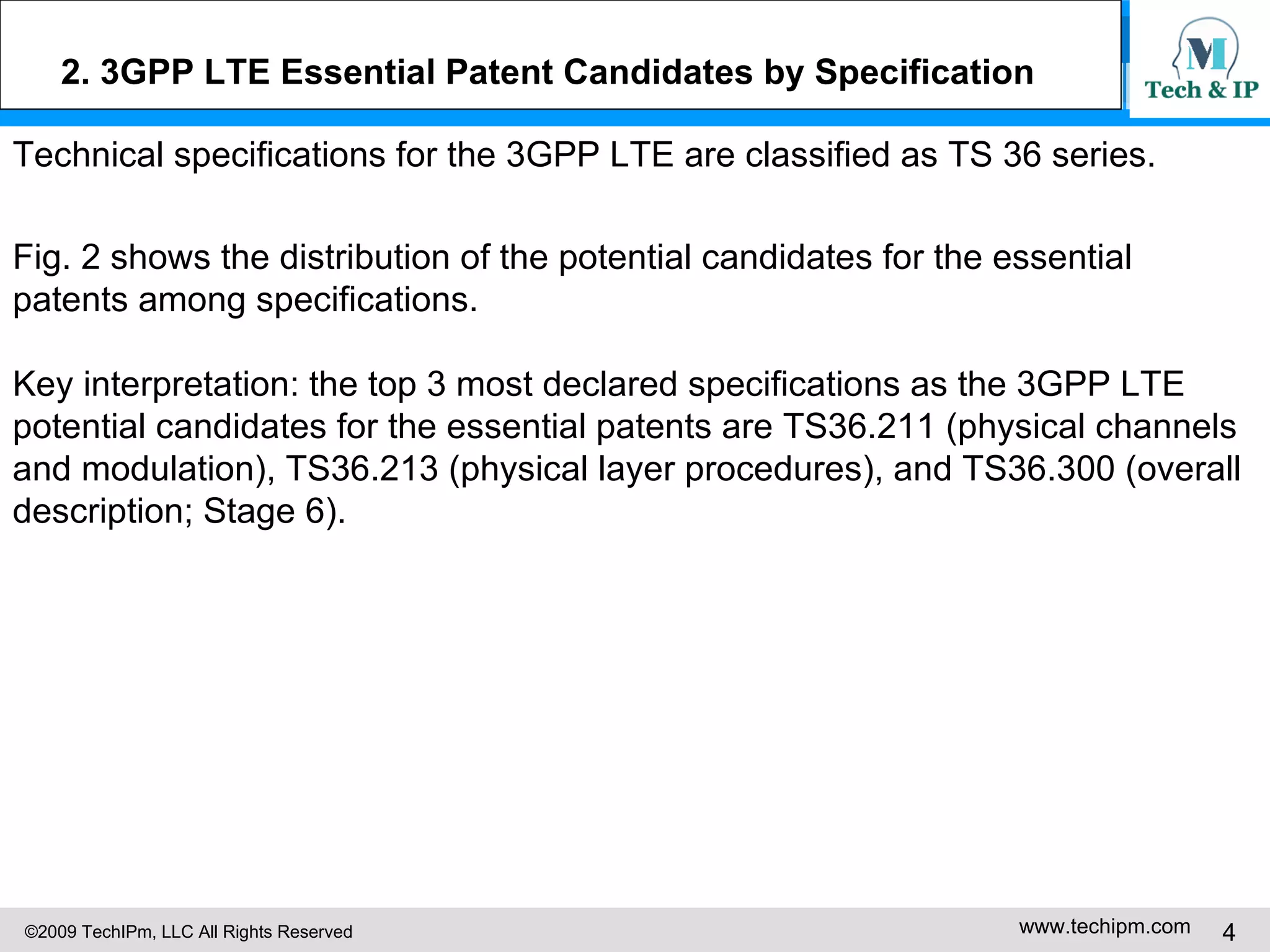 2. 3GPP LTE Essential Patent Candidates by Specification   Technical specifications for the 3GPP LTE are classified as TS 36 series. Fig. 2 shows the distribution of the potential candidates for the essential patents among specifications. Key interpretation: the top 3 most declared specifications as the 3GPP LTE potential candidates for the essential patents are TS36.211 (physical channels and modulation), TS36.213 (physical layer procedures), and TS36.300 (overall description; Stage 6). 