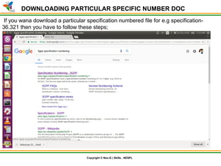 © Nex-G Exuberant Solutions Pvt. Ltd.Copyright © Nex-G | Skills , NESPL
DOWNLOADING PARTICULAR SPECIFIC NUMBER DOC
If you wana download a particular specification numbered file for e.g specification-
36.321 then you have to follow these steps;
 