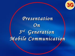 3G

    Presentation
         On
  3 Generation
    rd

Mobile Communication
 