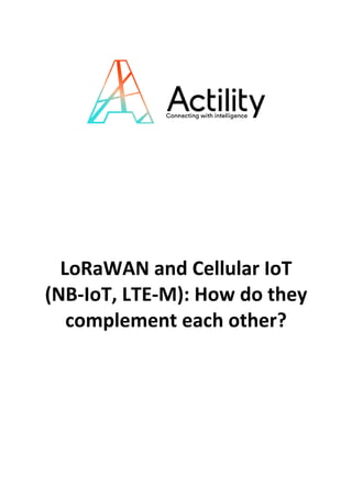 LoRaWAN and Cellular IoT
(NB-IoT, LTE-M): How do they
complement each other?
 