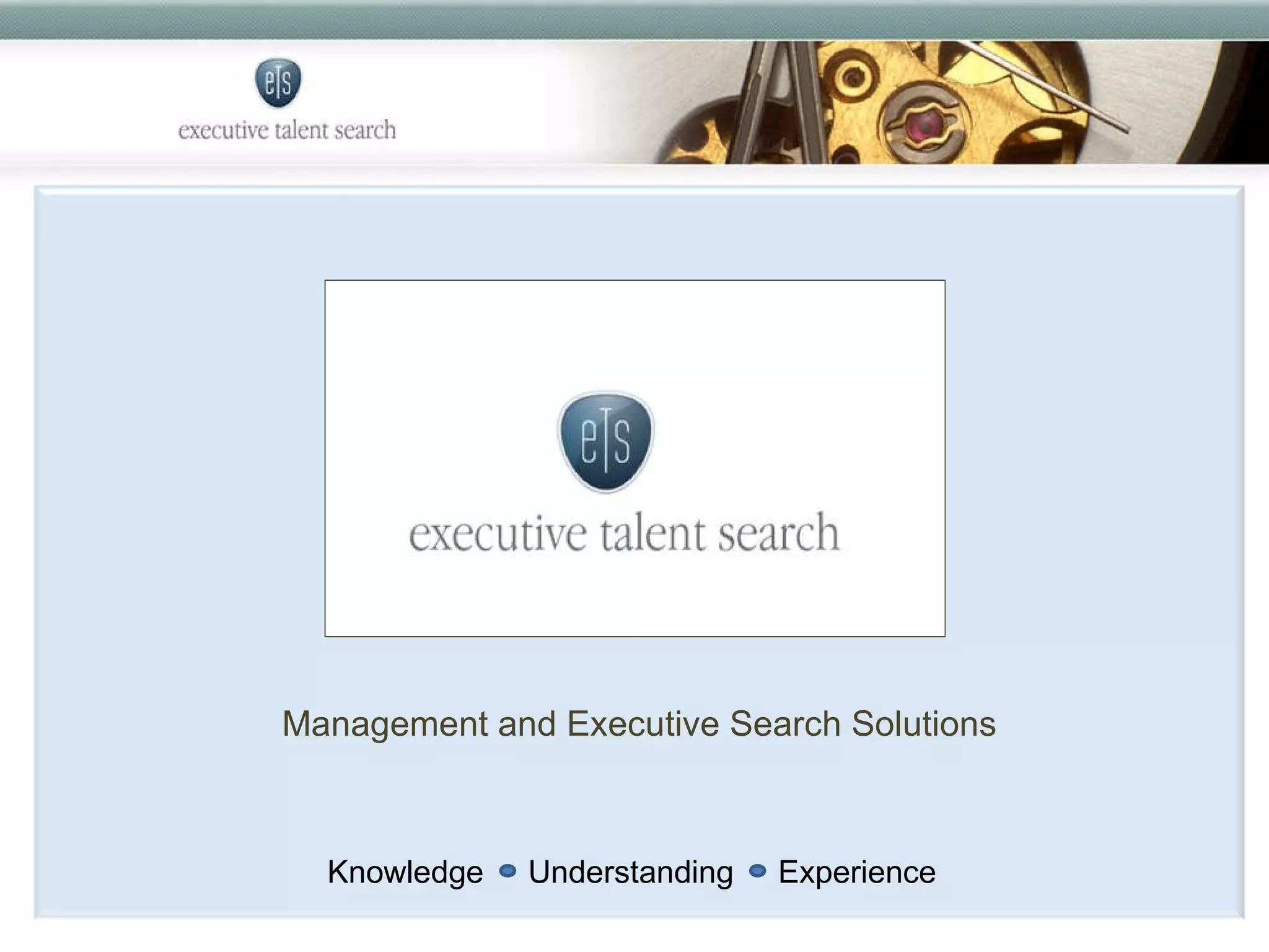 Management and Executive Search Solutions Knowledge  Understanding  Experience  