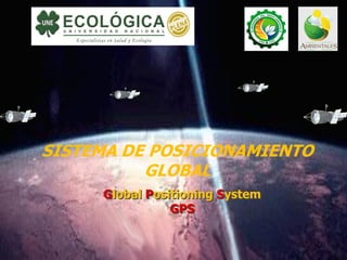 1
Global Positioning System
GPS
SISTEMA DE POSICIONAMIENTO
GLOBAL
 