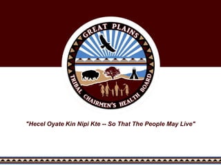 "Hecel Oyate Kin Nipi Kte -- So That The People May Live"
 