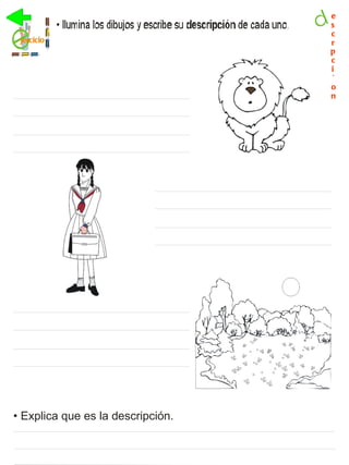 e
                                   s
                                   c
 jercicio                          r
                                   p
                                   c
                                   i
                                    ´
                                   o
                                   n




• Explica que es la descripción.
 
