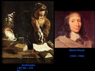 Archimedes
( 287 BC – 212
Blaise Pascal
(1623 - 1662)
 