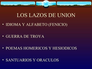 LOS LAZOS DE UNION IDIOMA Y ALFABETO (FENICIO) GUERRA DE TROYA POEMAS HOMERICOS Y HESIODICOS SANTUARIOS Y ORACULOS 
