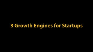 3 Growth Engines for Startups
 