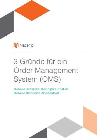 3 Gründe für ein
Order Management
System (OMS)
Höhere Umsätze. Geringere Kosten.
Höhere Kundenzufriedenheit.
 