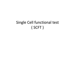 Single Cell functional test
         ( SCFT )
 